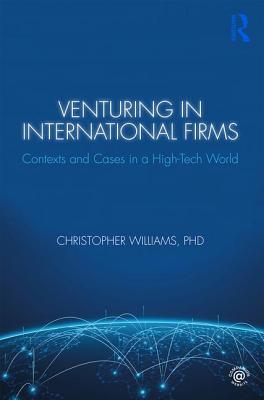 Venturing in International Firms: Contexts and Cases in a High-Tech World - Williams, Christopher