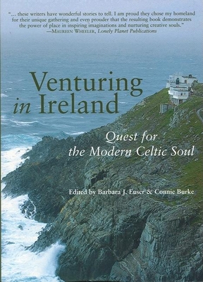 Venturing in Ireland: Quests for the Modern Celtic Soul - Euser, Barbara J (Editor), and Burke, Connie (Editor)