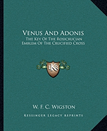 Venus And Adonis: The Key Of The Rosicrucian Emblem Of The Crucified Cross