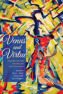 Venus and Virtue - Walls, Jerry L, Ph.D. (Editor), and Neill, Jeremy (Editor), and Baggett, David J (Editor)