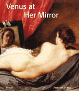 Venus at Her Mirror: Velazquez and the Art of Nude Painting - Prater, Andreas