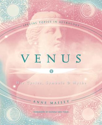 Venus: Her Cycles, Symbols & Myths - Massey, Anne