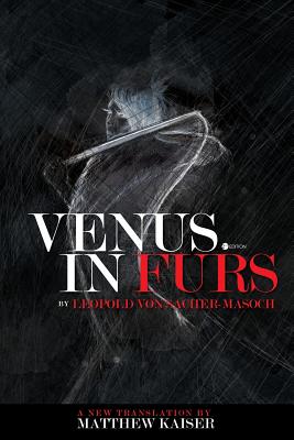 Venus in Furs - Von Sacher-Masoch, Leopold, and Kaiser, Matthew (Translated by)