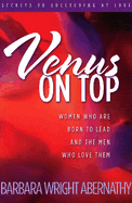Venus on Top: Women Who Are Born to Lead and the Men Who Love Them