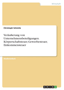 Ver?u?erung von Unternehmensbeteiligungen. Krperschaftsteuer, Gewerbesteuer, Einkommensteuer