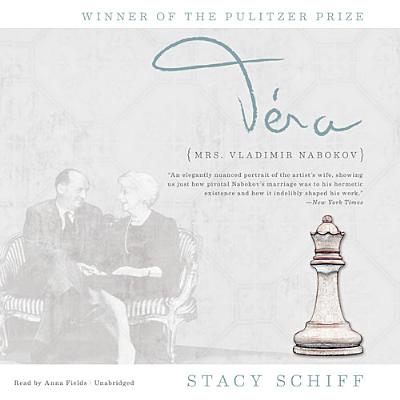 Vera: Mrs. Vladimir Nabokov - Schiff, Stacy, and Fields, Anna (Read by)