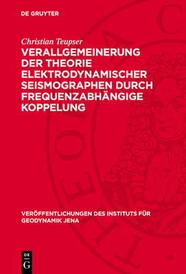 Verallgemeinerung Der Theorie Elektrodynamischer Seismographen Durch Frequenzabh?ngige Koppelung - Teupser, Christian