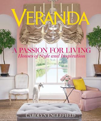 Veranda: A Passion for Living: Houses of Style and Inspiration - Englefield, Carolyn, and Veranda