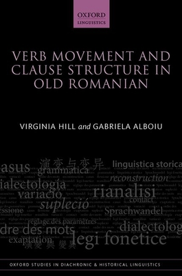 Verb Movement and Clause Structure in Old Romanian - Hill, Virginia, and Alboiu, Gabriela