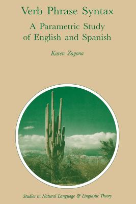 Verb Phrase Syntax: A Parametric Study of English and Spanish: A Parametric Study of English and Spanish - Zagona, Karen, Professor