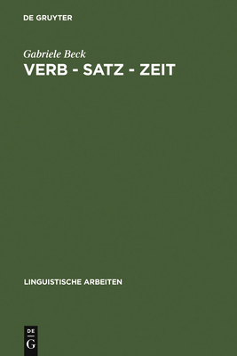 Verb - Satz - Zeit: Zur Temporalen Struktur Der Verben Im Franzsischen - Beck, Gabriele