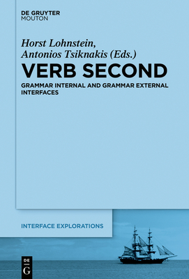 Verb Second: Grammar Internal and Grammar External Interfaces - Lohnstein, Horst (Editor), and Tsiknakis, Antonios (Editor)