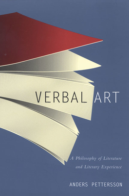 Verbal Art: A Philosophy of Literature and Literary Experience - Pettersson, Anders