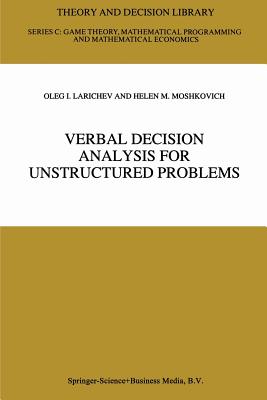 Verbal Decision Analysis for Unstructured Problems - Larichev, Oleg I., and Moshkovich, Helen M.