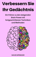 Verbessern Sie Ihr Ged?chtnis: Ein F?hrer Zu Den Steigenden Brain Power Mit Fortgeschrittenen Techniken Und Methoden