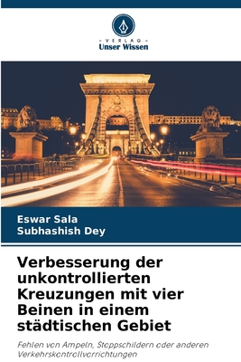 Verbesserung der unkontrollierten Kreuzungen mit vier Beinen in einem st?dtischen Gebiet - Sala, Eswar, and Dey, Subhashish