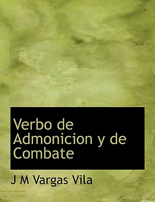 Verbo de Admonicion y de Combate - Vargas Vila, J M