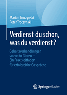 Verdienst Du Schon, Was Du Verdienst?: Gehaltsverhandlungen Souvern Fhren - Ein Praxisleitfaden Fr Erfolgreiche Gesprche