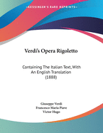 Verdi's Opera Rigoletto: Containing The Italian Text, With An English Translation (1888)