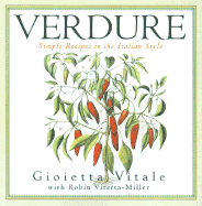 Verdure: Simple Recipes in the Italian Style - Vitale, Gioiotta, and Vitale, Gioietta, and Miller, Robin