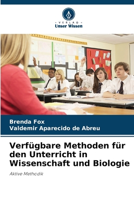 Verf?gbare Methoden f?r den Unterricht in Wissenschaft und Biologie - Fox, Brenda, and Aparecido de Abreu, Valdemir