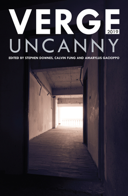 Verge 2019: Uncanny - Downes, Stephen (Editor), and Fung, Calvin (Editor), and Gacioppo, Amaryllis (Editor)