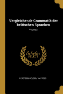 Vergleichende Grammatik Der Keltischen Sprachen; Volume 2