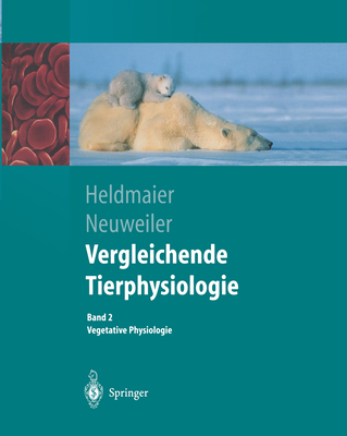 Vergleichende Tierphysiologie: Gerhard Heldmaier Vegetative Physiologie - Heldmaier, Gerhard, and Neuweiler, Gerhard