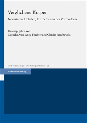 Verglichene Korper: Normieren, Urteilen, Entrechten in Der Vormoderne - Aust, Cornelia (Editor), and Fluchter, Antje (Editor), and Jarzebowski, Claudia (Editor)