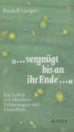 "--vergngt bis an ihr Ende -- " : ein Leben mit Mrchen ; Erfahrungen und Einsichten - Geiger, Rudolf