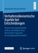 Verhaltenskonomische Aspekte bei Entscheidungen: Theorie und experimentelle Evidenz am Beispiel eines Newsvendor-typischen Recyclingkapazit?tsmodells