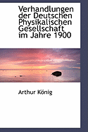 Verhandlungen Der Deutschen Physikalischen Gesellschaft Im Jahre 1900