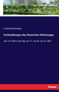 Verhandlungen des Deutschen Reichstages: ?ber die W?hrungsfrage am 27. und 28. Januar 1882