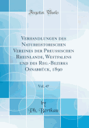 Verhandlungen Des Naturhistorischen Vereines Der Preussischen Rheinlande, Westfalens Und Des Reg.-Bezirks Osnabrck, 1890, Vol. 47 (Classic Reprint)