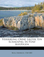 Verirrung ohne Laster: Ein Schauspiel in f?nf Aufz?gen