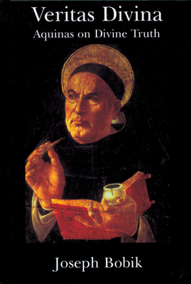 Veritas Divina: Aquinas on Divine Truth Some Philosophy of Religion - Bobik, Joseph