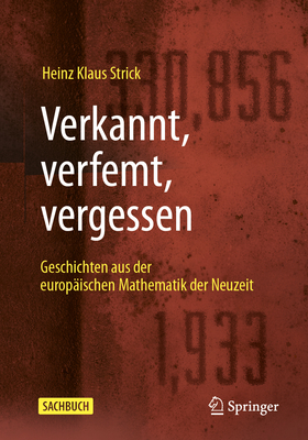 Verkannt, verfemt, vergessen: Geschichten aus der europ?ischen Mathematik der Neuzeit - Strick, Heinz Klaus