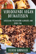 Verlockende Vegan Delikatessen: Kstliche pflanzliche Gerichte fr jeden Tag