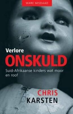 Verlore Onskuld: Suid-Afrikaanse Kinders Wat Moor En Roof - Karsten, Chris