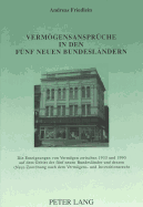 Vermgensansprche in den fnf neuen Bundeslndern : die Enteignungen von Vermgen zwischen 1933 und 1990 auf dem Gebiet der fnf neuen Bundeslnder und dessen (Neu)-Zuordnung nach dem Vermgens- und Investitionsrecht