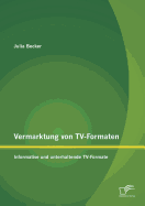 Vermarktung Von TV-Formaten: Informative Und Unterhaltende TV-Formate