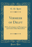 Vermeer of Delft: With a Frontispiece in Photogravure and Twelve Other Illustrations (Classic Reprint)