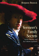 Vermeer's Family Secrets: Genius, Discovery, and the Unknown Apprentice