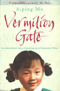 Vermilion Gate: An Extraordinary Story of Growing Up in Communist China