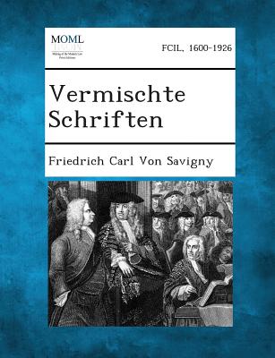 Vermischte Schriften - Von Savigny, Friedrich Carl