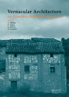 Vernacular Architecture: Towards a Sustainable Future - Mileto, C. (Editor), and Vegas, F. (Editor), and Garca Soriano, L. (Editor)