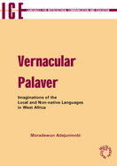 Vernacular Palaver: Imaginations of the Local and Non-Native Languages in West Africa