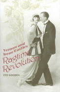 Vernon and Irene Castle's Ragtime Revolution - Golden, Eve