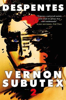 Vernon Subutex Two: "Funny, irreverent and scathing" GUARDIAN - Despentes, Virginie, and Wynne, Frank (Translated by)