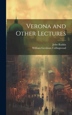 Verona and Other Lectures - Collingwood, William Gershom, and Ruskin, John